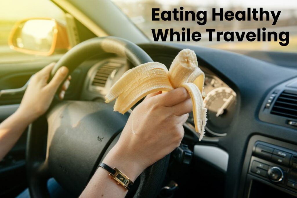 Eating Healthy While Traveling
