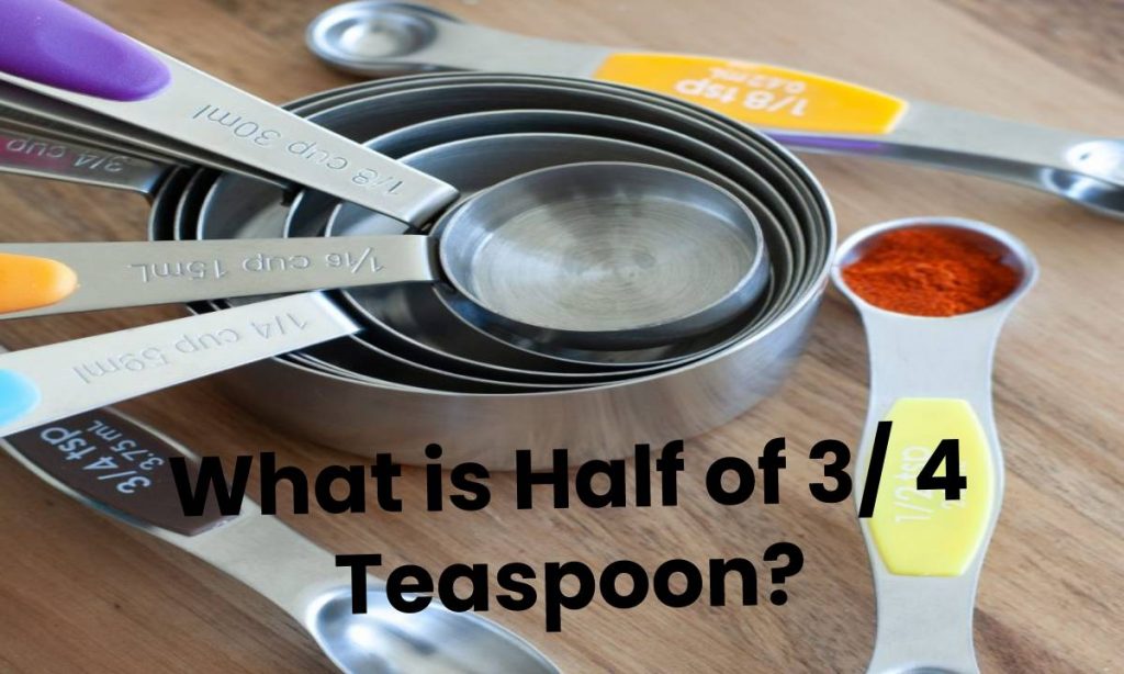 What is Half of 3/ 4 Teaspoon?