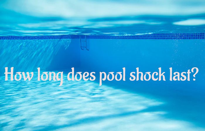 How Long Does Pool Shock Last?