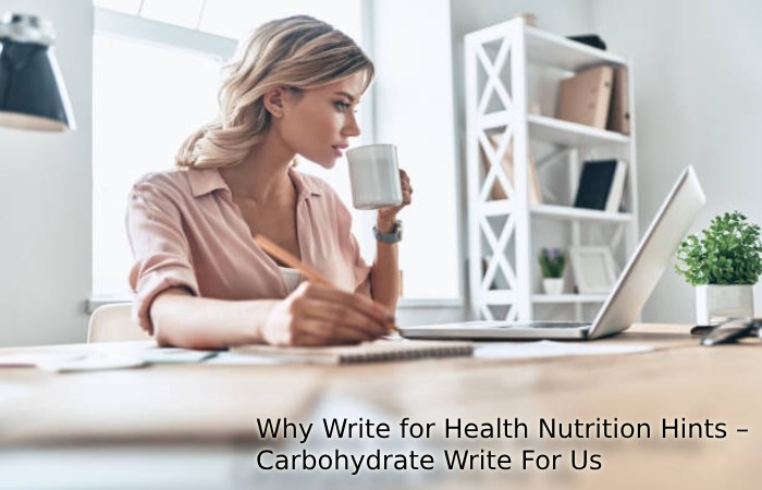Why Write for Health Nutrition Hints – Carbohydrate Write For Us